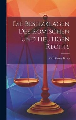 Die Besitzklagen Des Römischen Und Heutigen Rechts - Bruns, Carl Georg