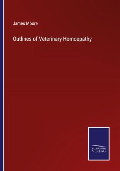 Outlines of Veterinary Homoepathy - Moore, James