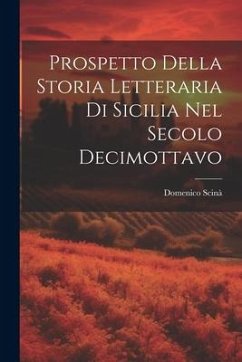 Prospetto Della Storia Letteraria Di Sicilia Nel Secolo Decimottavo - Scinà, Domenico