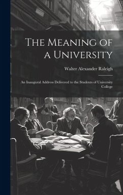 The Meaning of a University; an Inaugural Address Delivered to the Students of University College - Walter Alexander, Raleigh