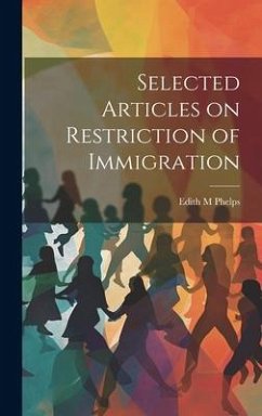 Selected Articles on Restriction of Immigration - Phelps, Edith M