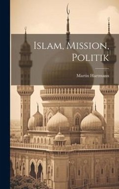 Islam, Mission, Politik - Hartmann, Martin