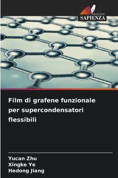 Film di grafene funzionale per supercondensatori flessibili - Zhu, Yucan;Ye, Xingke;Jiang, Hedong