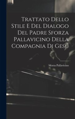 Trattato Dello Stile E Del Dialogo Del Padre Sforza Pallavicino Della Compagnia Di Gesú - Pallavicino, Sforza