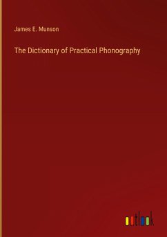 The Dictionary of Practical Phonography - Munson, James E.