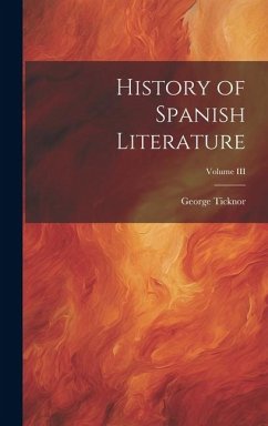 History of Spanish Literature; Volume III - Ticknor, George