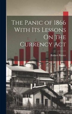 The Panic of 1866 With Its Lessons On the Currency Act - Baxter, Robert