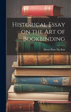 Historical Essay on the Art of Bookbinding - Pène Du Bois, Henri