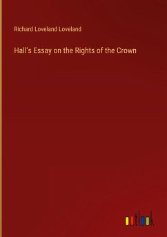 Hall's Essay on the Rights of the Crown
