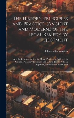 The History, Principles and Practice, (Ancient and Modern, ) of the Legal Remedy by Ejectment - Runnington, Charles