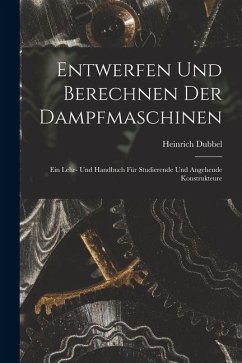 Entwerfen Und Berechnen Der Dampfmaschinen - Dubbel, Heinrich