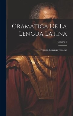 Gramatica de la lengua latina; Volume 1 - Mayans y Siscar, Gregorio