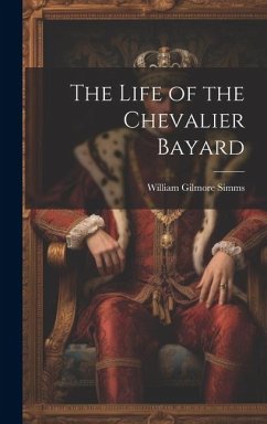 The Life of the Chevalier Bayard - Simms, William Gilmore