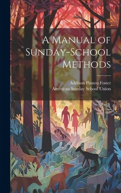 A Manual of Sunday-School Methods - Foster, Addison Pinneo