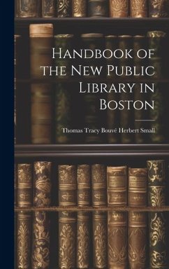 Handbook of the New Public Library in Boston - Small, Thomas Tracy Bouvé Herbert