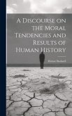 A Discourse on the Moral Tendencies and Results of Human History