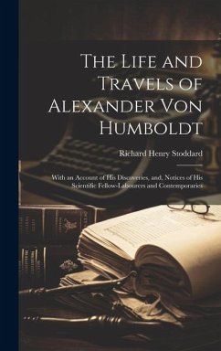 The Life and Travels of Alexander von Humboldt - Stoddard, Richard Henry