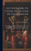 Les Chevaliers Du Cygne, Ou La Cour De Charlemagne