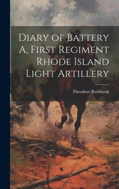 Diary of Battery A, First Regiment Rhode Island Light Artillery - Reichardt, Theodore