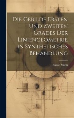 Die Gebilde Ersten Und Zweiten Grades Der Liniengeometrie in Synthetisches Behandlung - Sturm, Rudolf
