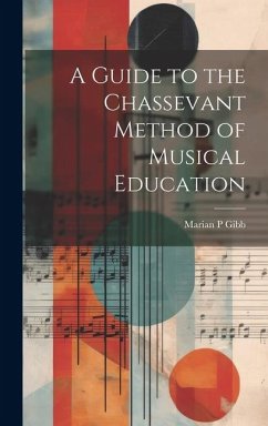A Guide to the Chassevant Method of Musical Education - Gibb, Marian P