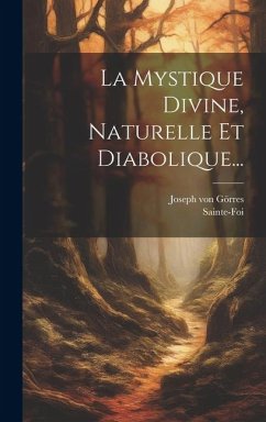 La Mystique Divine, Naturelle Et Diabolique... - Görres, Joseph von; Sainte-Foi