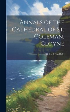 Annals of the Cathedral of St. Coleman, Cloyne - Caulfield, Richard