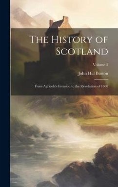 The History of Scotland - Burton, John Hill