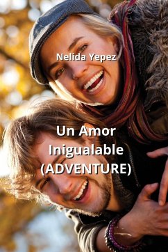 Un Amor Inigualable (ADVENTURE) - Yepez, Nelida