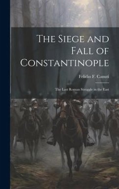 The Siege and Fall of Constantinople - Canuti, Felidio F