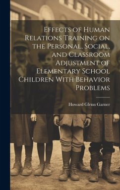 Effects of Human Relations Training on the Personal, Social, and Classroom Adjustment of Elementary School Children With Behavior Problems - Garner, Howard Glenn