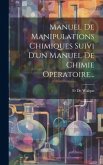 Manuel De Manipulations Chimiques Suivi D'un Manuel De Chimie Operatoire...
