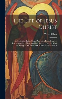 The Life of Jesus Christ - Elliott, Walter