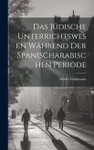 Das Jüdische Unterrichtswesen Während der Spanischarabischen Periode