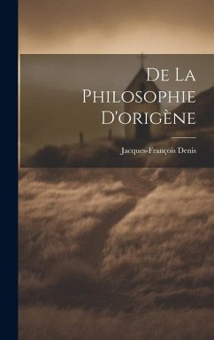 De La Philosophie D'origène - Denis, Jacques-François