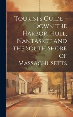 Tourists Guide - Down the Harbor, Hull, Nantasket and the South Shore of Massachusetts - Anonymous