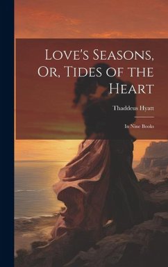 Love's Seasons, Or, Tides of the Heart - Hyatt, Thaddeus