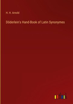 Döderlein's Hand-Book of Latin Synonymes - Arnold, H. H.