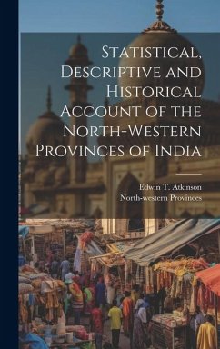 Statistical, Descriptive and Historical Account of the North-western Provinces of India - Provinces, North-Western; Atkinson, Edwin T