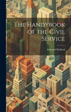 The Handybook of the Civil Service - Walford, Edward