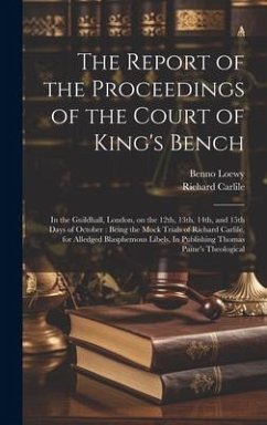 The Report of the Proceedings of the Court of King's Bench - Carlile, Richard; Loewy, Benno