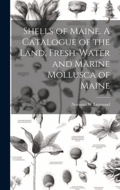 Shells of Maine. A Catalogue of the Land, Fresh-water and Marine Mollusca of Maine - Lermond, Norman W