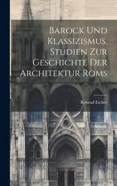 Cover Barock und Klassizismus. Studien zur Geschichte der Architektur Roms