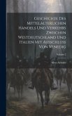 Geschichte Des Mittelalterlichen Handels Und Verkehrs Zwischen Westdeutschland Und Italien Mit Ausschluss Von Venedig; Volume 2