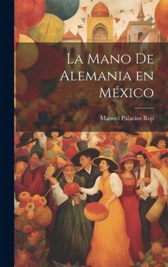 La mano de Alemania en México - Palacios Roji, Manuel