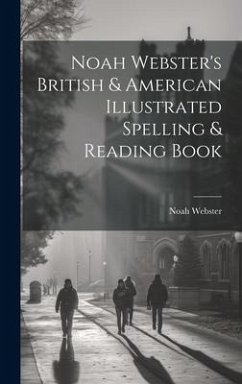 Noah Webster's British & American Illustrated Spelling & Reading Book - Webster, Noah
