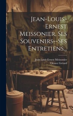 Jean-louis-ernest Meissonier, Ses Souvenirs--ses Entretiens... - Gréard, Octave