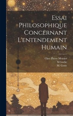 Essai Philosophique Concernant L'entendement Humain - Locke, M.; Coste, M.