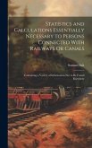 Statistics and Calculations Essentially Necessary to Persons Connected With Railways Or Canals