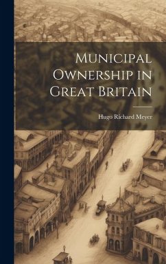 Municipal Ownership in Great Britain - Meyer, Hugo Richard